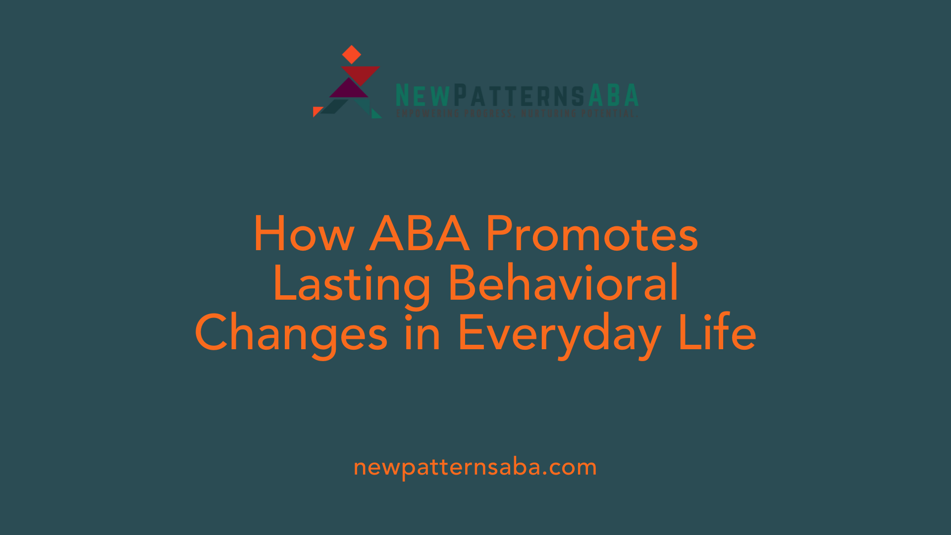How ABA Promotes Lasting Behavioral Changes in Everyday Life