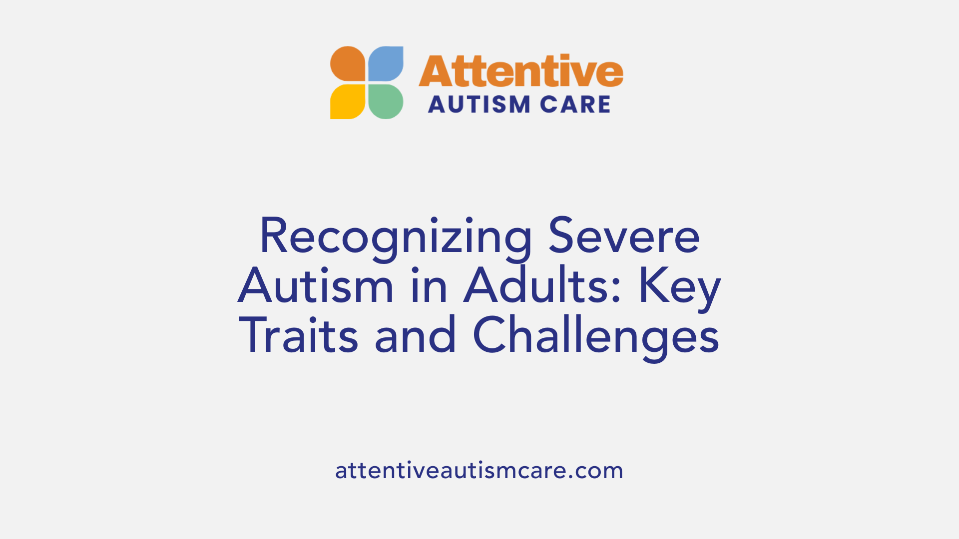 Recognizing Severe Autism in Adults: Key Traits and Challenges
