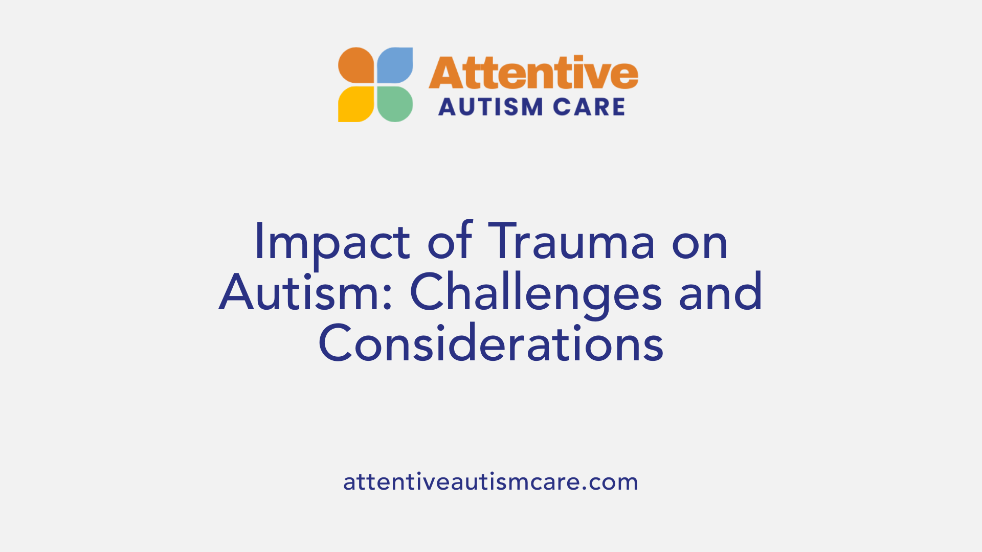 Impact of Trauma on Autism: Challenges and Considerations