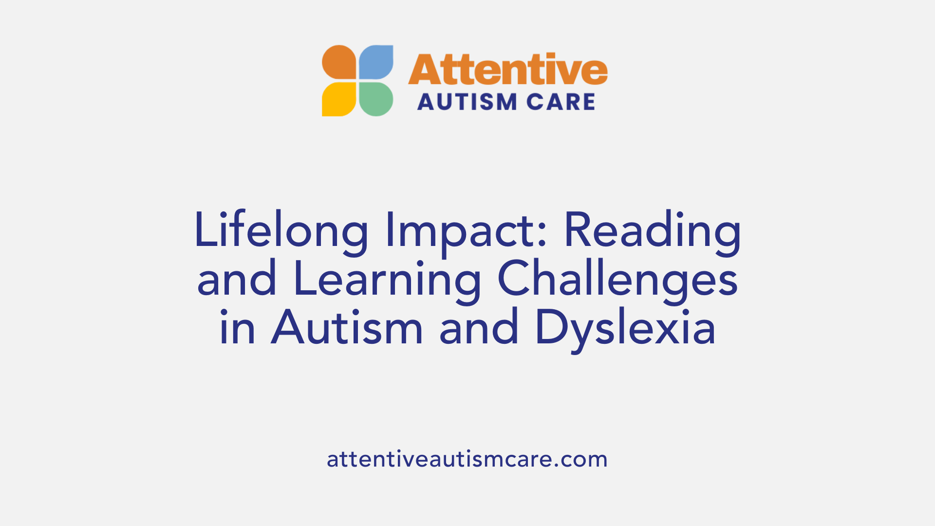 Lifelong Impact: Reading and Learning Challenges in Autism and Dyslexia