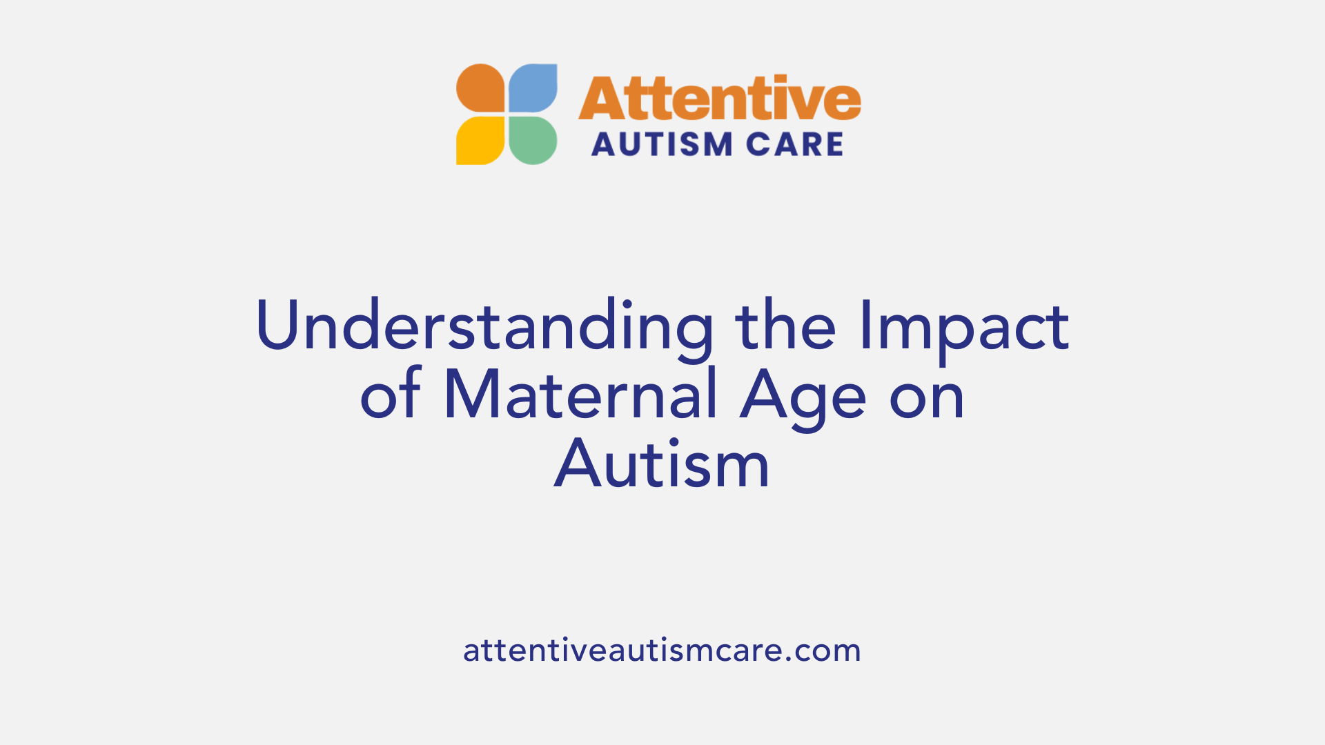 Understanding the Impact of Maternal Age on Autism
