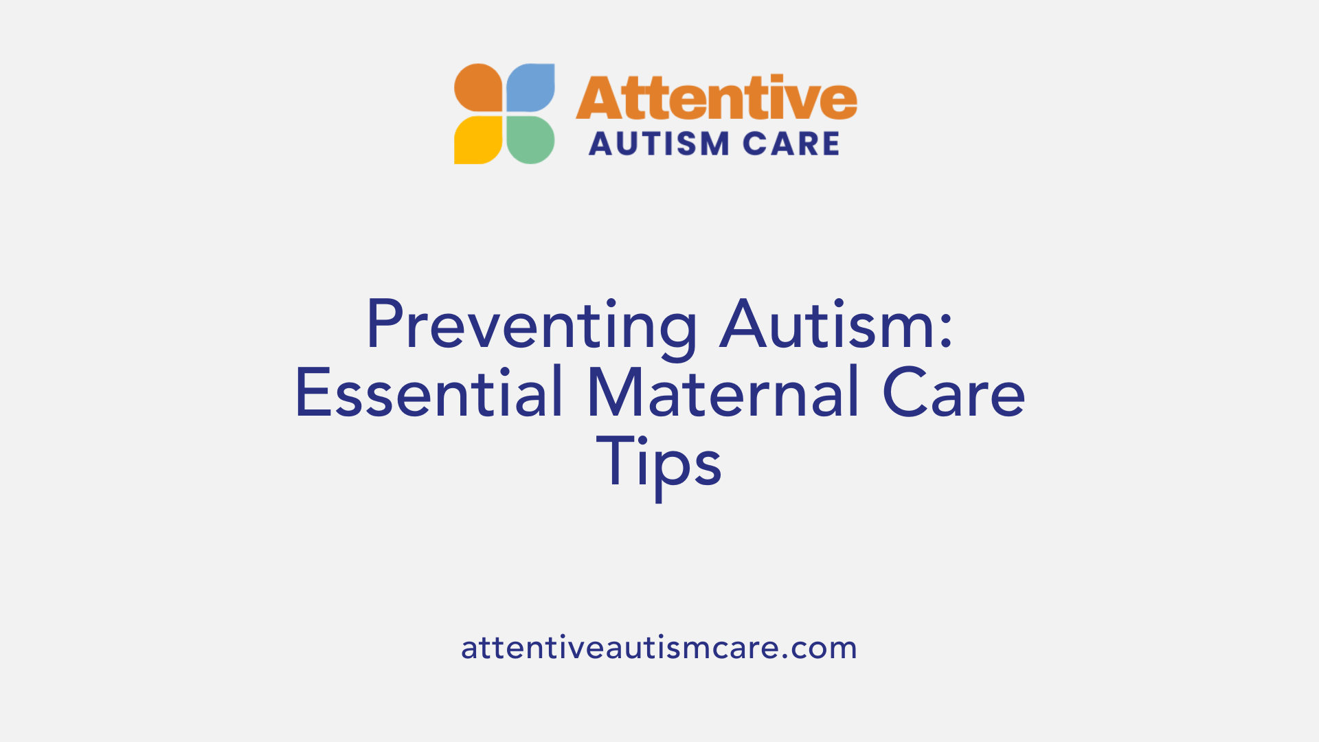 Preventing Autism: Essential Maternal Care Tips