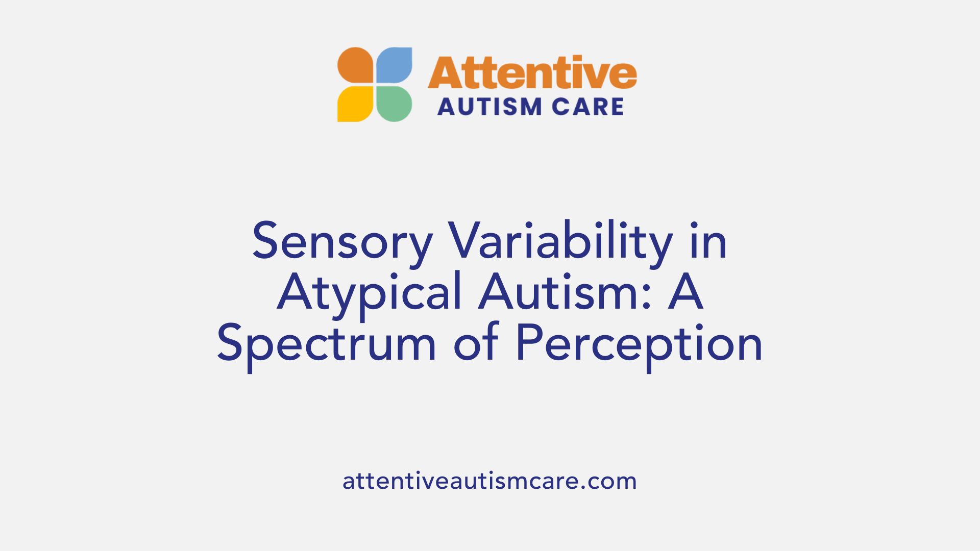 Sensory Variability in Atypical Autism: A Spectrum of Perception