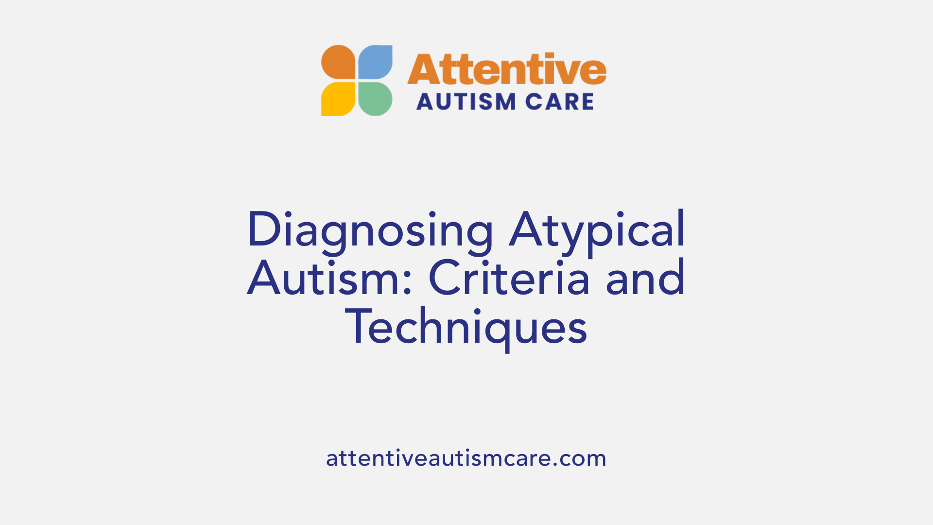 Diagnosing Atypical Autism: Criteria and Techniques