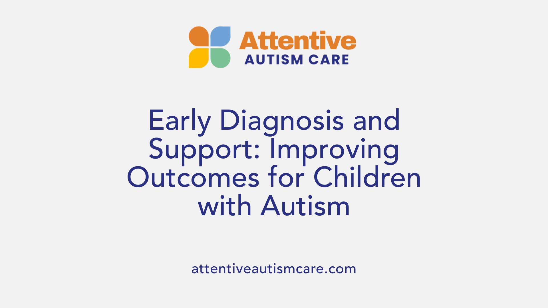 Early Diagnosis and Support: Improving Outcomes for Children with Autism