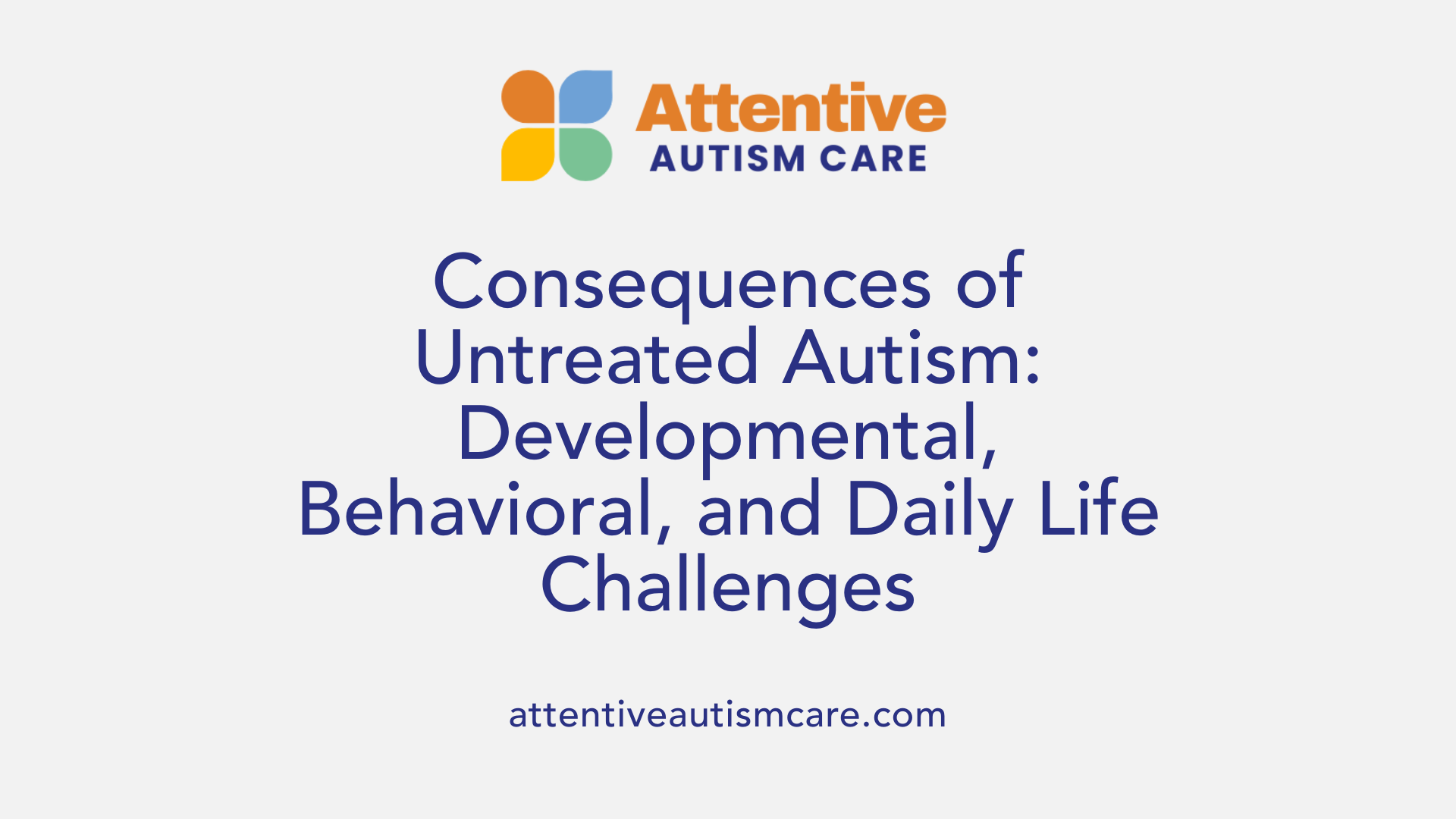 Consequences of Untreated Autism: Developmental, Behavioral, and Daily Life Challenges