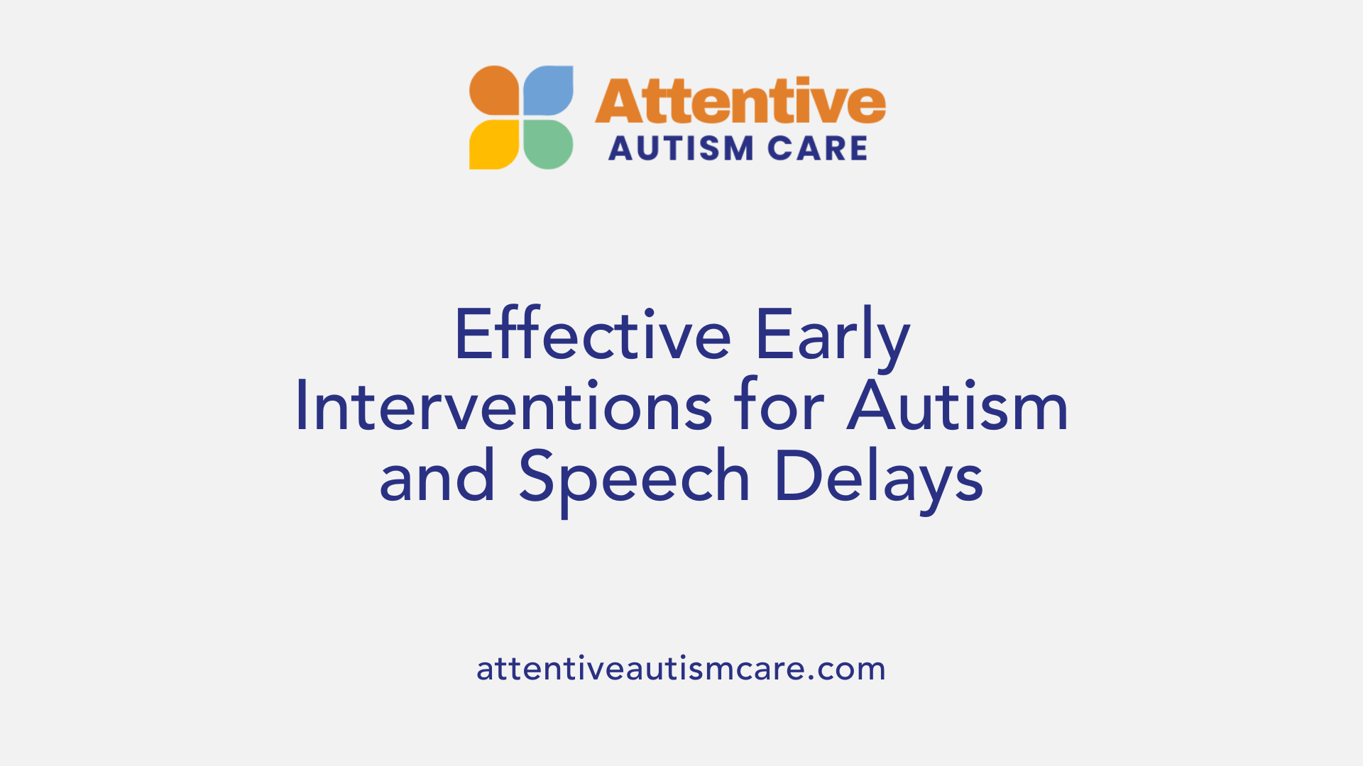 Effective Early Interventions for Autism and Speech Delays